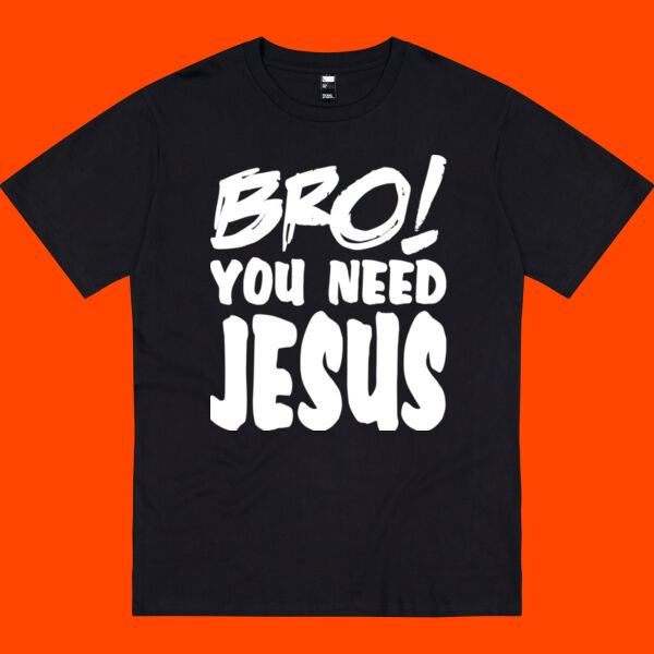 Bro! You Need Jesus Tee - WHITE Thumbnail